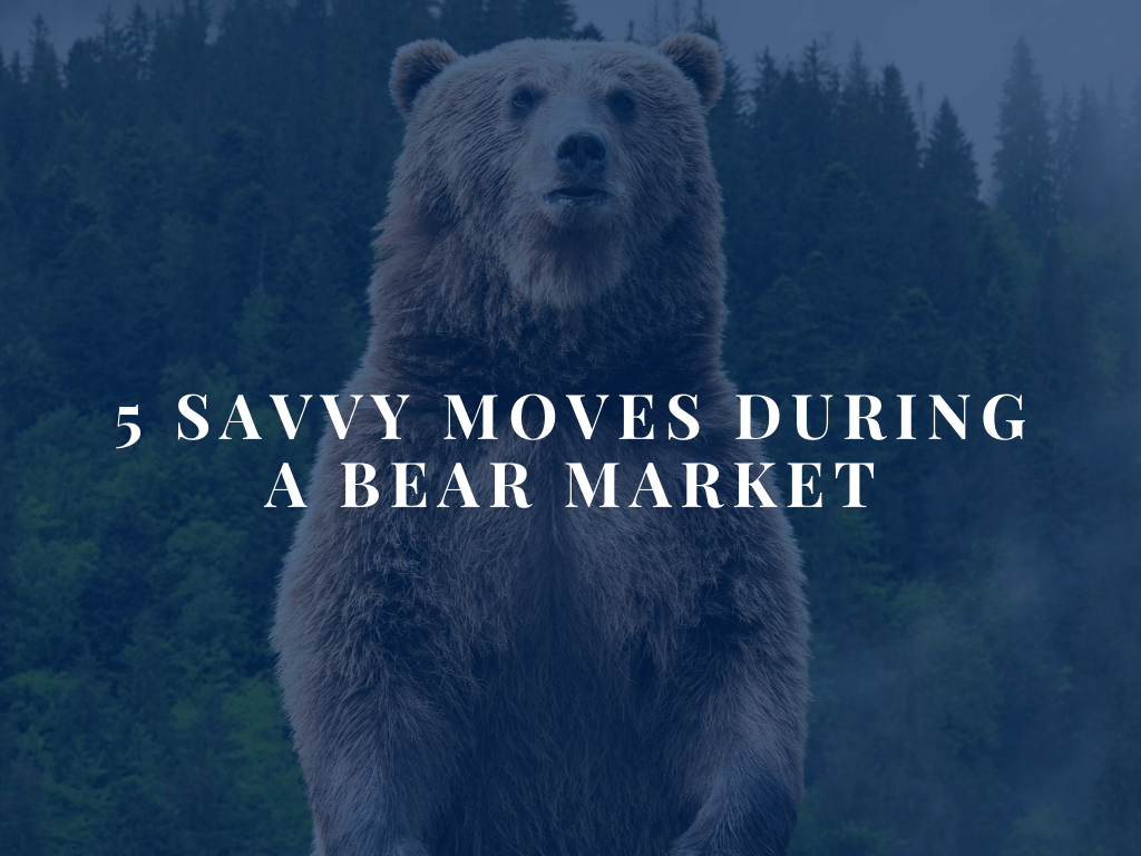 5 Savvy Moves During a Bear Market