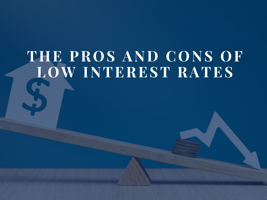 What Are the Pros and Cons of Low Interest Rates?