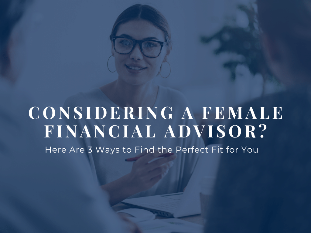 Considering a Female Financial Advisor? Here Are 3 Ways to Find the