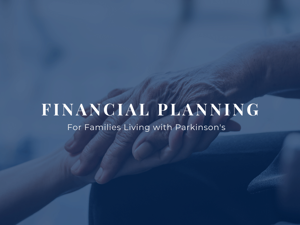 Financial Planning for Famlies Living with Parkinsons