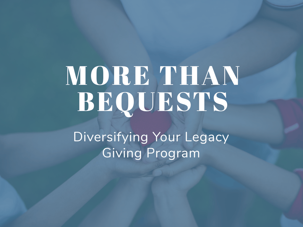 Hands holding a heart-shaped cutout with the title of this article overlaid, “More Than Bequests: Diversifying Your Legacy Giving Program”
