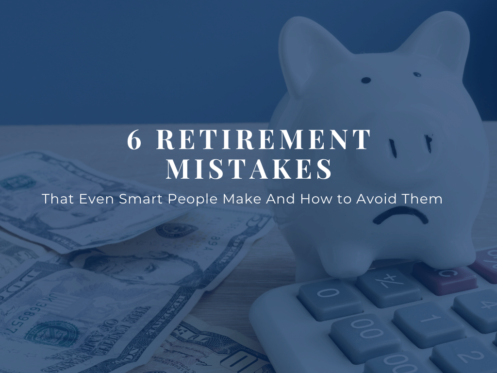 Retirement Mistakes of Smart People That You Can Avoid