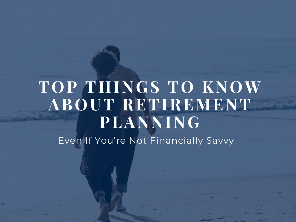 Top Things to Know for Retirement Planning