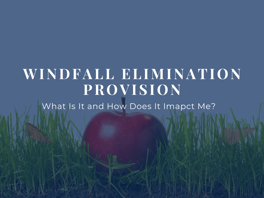 What Is the Windfall Elimination Provision and How Does it Impact Me?