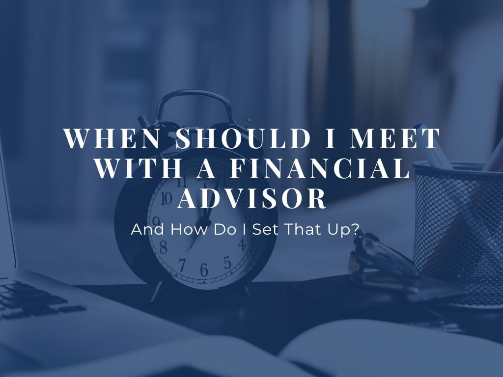 When Should I Meet With A Financial Advisor