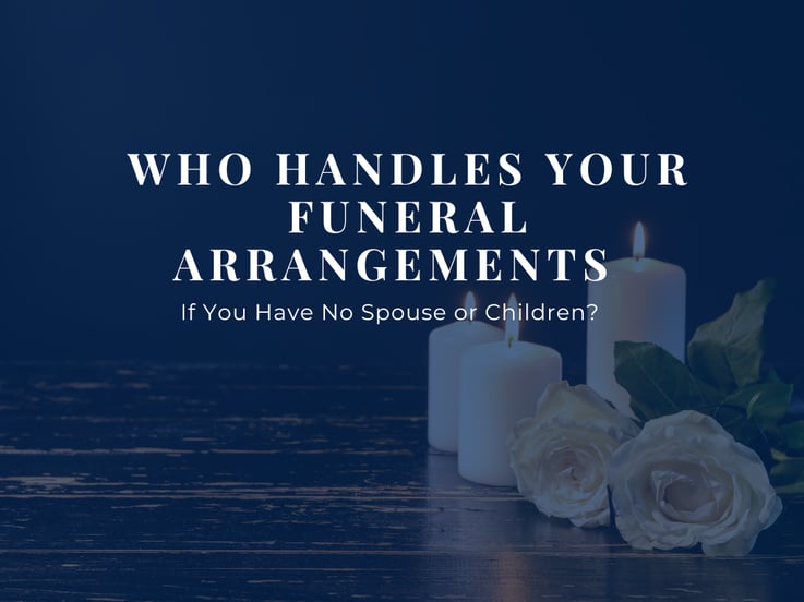 Who Handles Your Funeral ArrWho Handles Your Funeral Arrangements If You Have No Spouse or Children