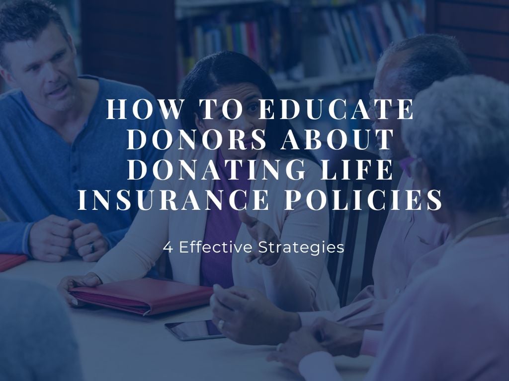 how to educate donors about donating life insurance policies