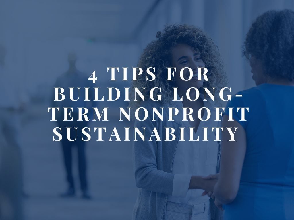 4 Tips for Building Long-Term Nonprofit Sustainability