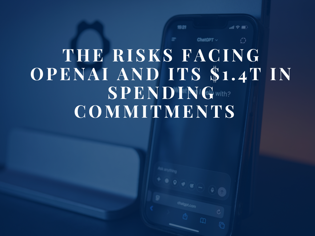 The Risks Facing OpenAI and its $1.4T in Spending Commitments  