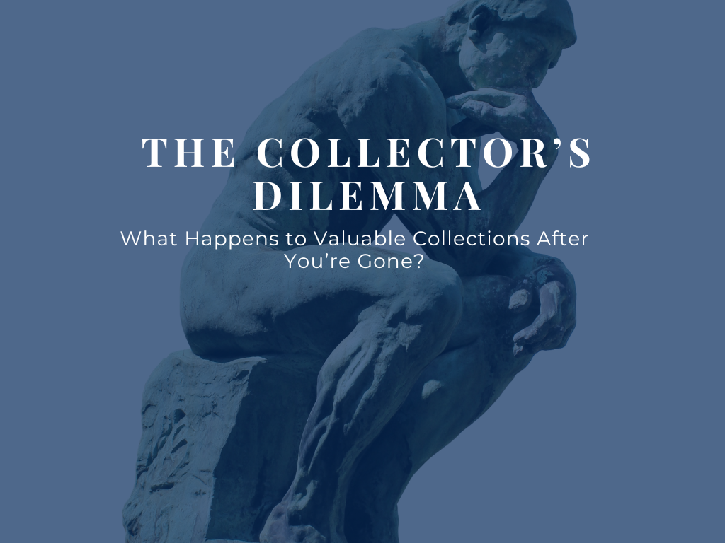 The Collector’s Dilemma: What Happens to Valuable Collections After You’re Gone? 