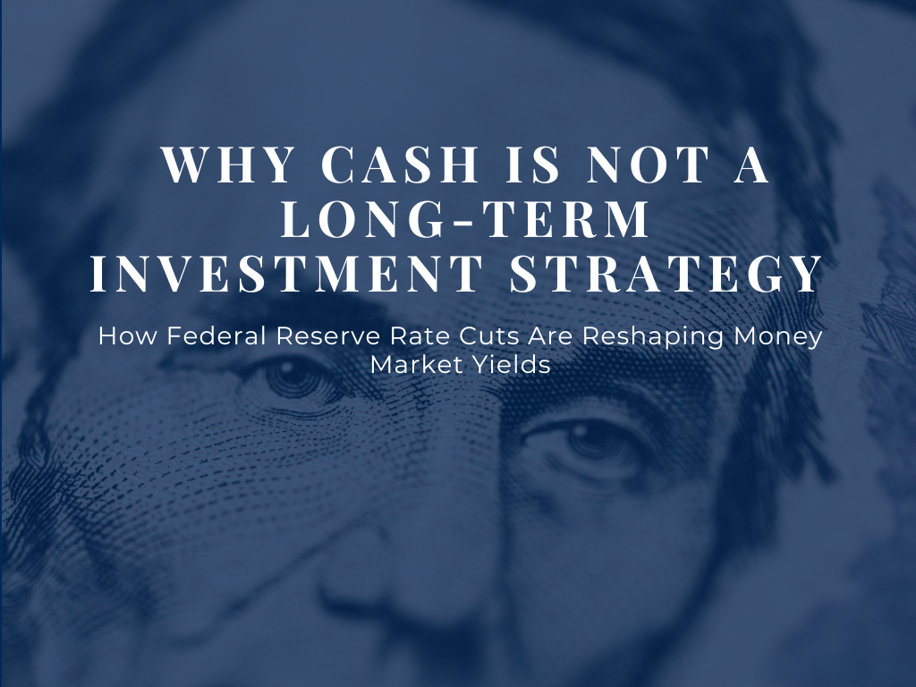 Why Cash is Not a Long-Term Investment Strategy: How Federal Reserve Rate Cuts Are Reshaping Money Market Yields