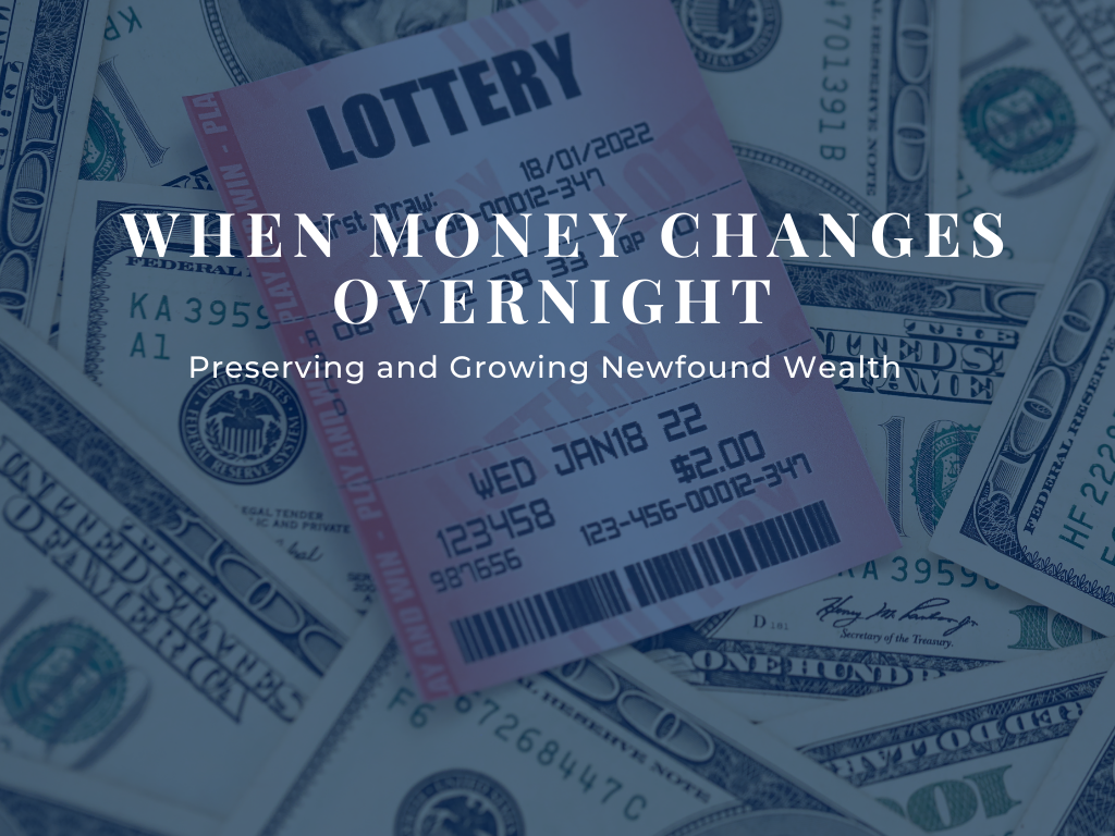 When Money Changes Overnight: Preserving and Growing Newfound Wealth 