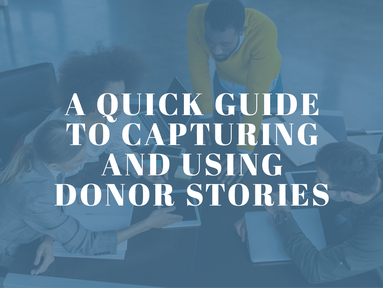 The title of the post, “A Quick Guide to Capturing and Using Donor Stories.” 