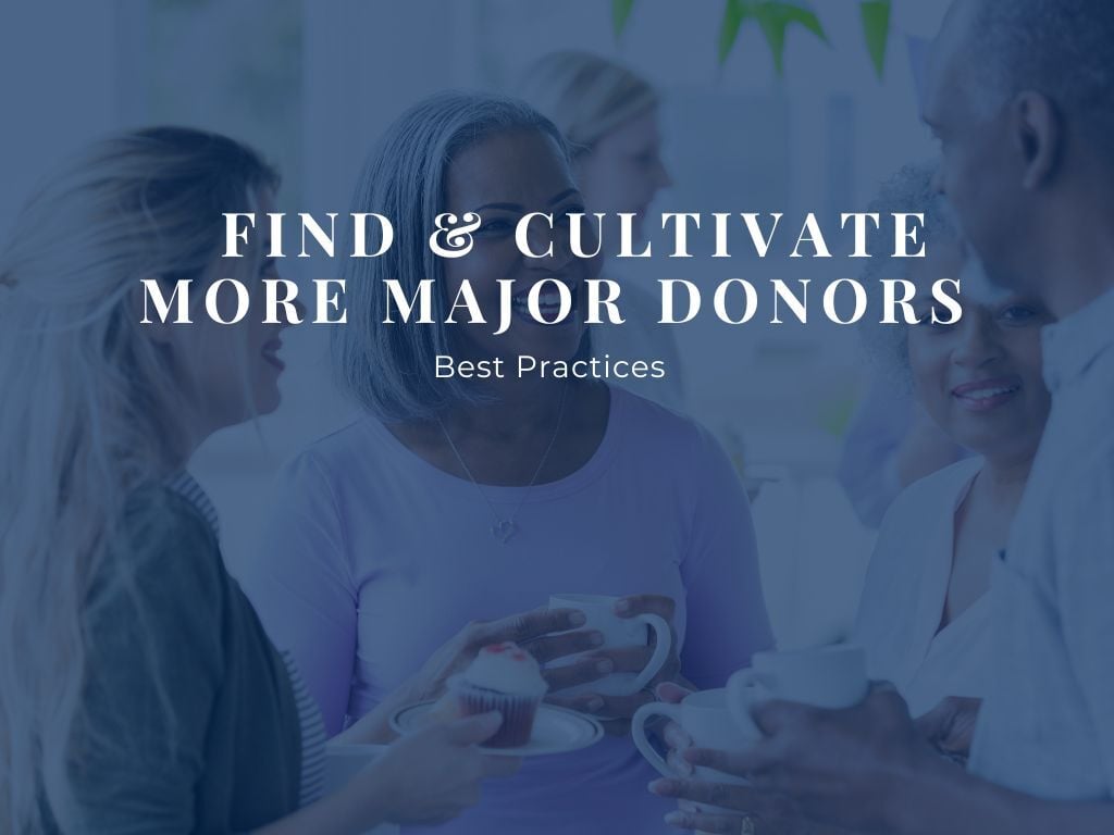 Blog title: Find & Cultivate More Major Donors Best Practices