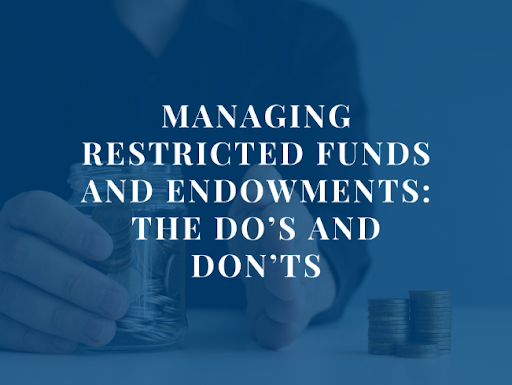 Managing Restricted Funds and Endowments: The Do's and Don'ts