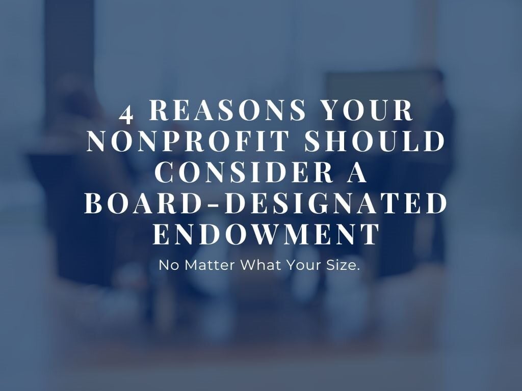 Title: 4 Reasons Your Nonprofit Should Consider a Board-Designated Endowment.